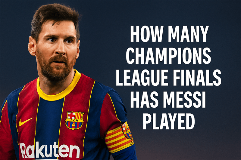 How Many Champions League Finals Has Messi Played