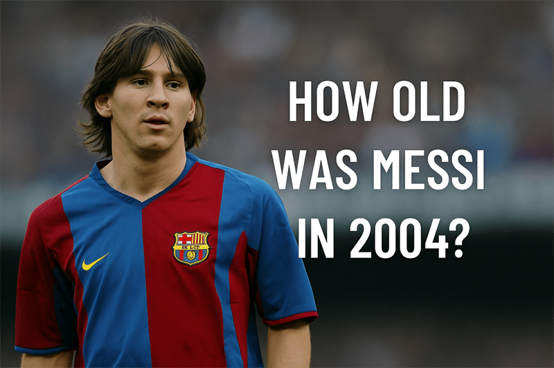 How Old Was Messi In 2004