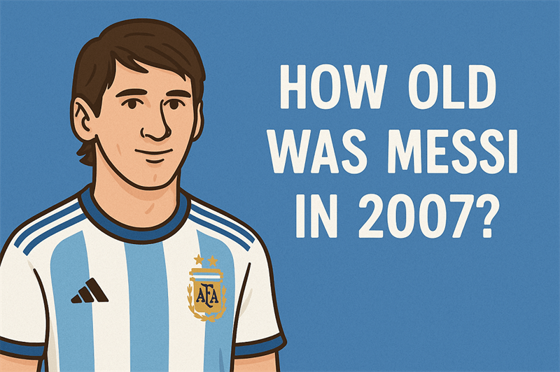How Old Was Messi In 2007