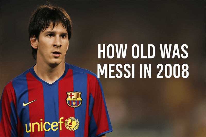 How Old Was Messi In 2008