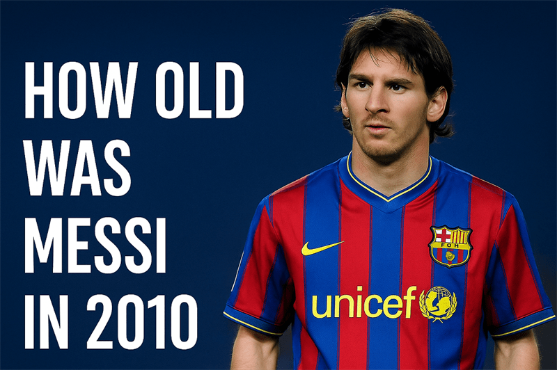 How Old Was Messi In 2010