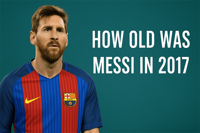 How Old Was Messi In 2017