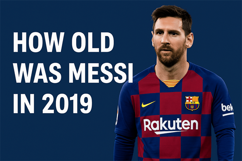 How Old Was Messi In 2019