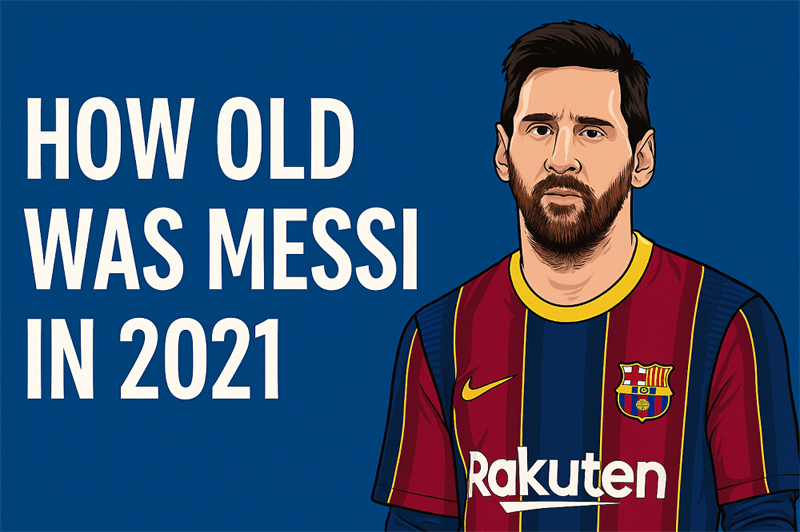 How Old Was Messi In 2021