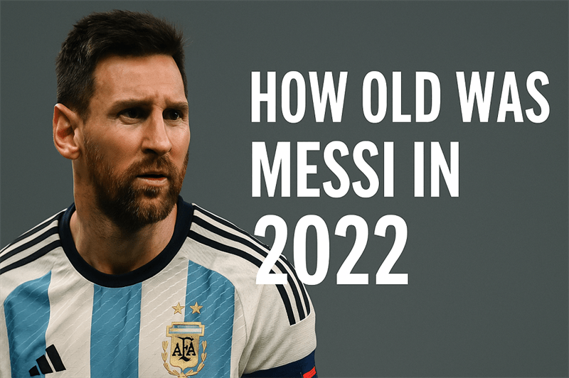 How Old Was Messi In 2022