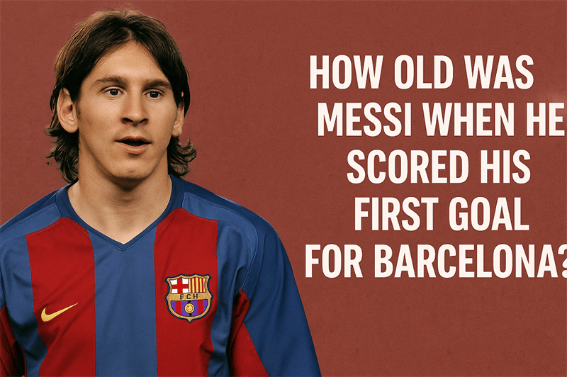 How Old Was Messi When He Scored His First Goal For Barcelona