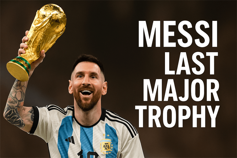 Messi Last Major Trophy