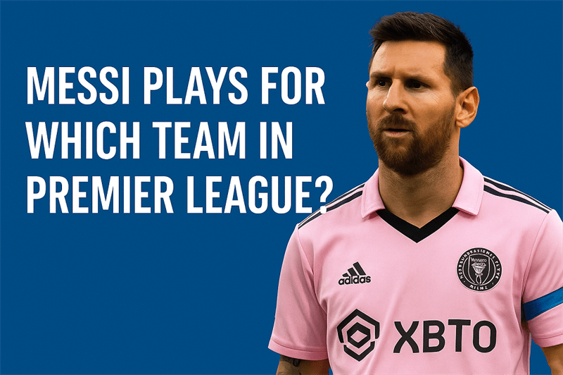 Messi Plays For Which Team In Premier League